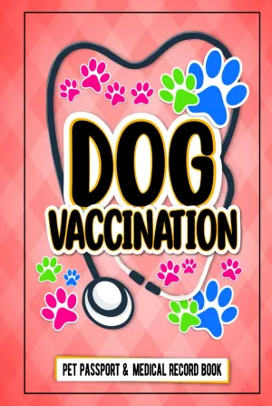 Dog Health Passport & Vaccination Record: Essential Pet Health Organizer for Puppies and Adult Dogs Log Book, Ideal for Travel & Emergency Medical History Hardcover  June 2, 2025