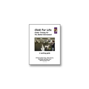 E-BOOK Click For Life! Clicker Training for the Shelter Environment by Karen Pryor, Emma Parsons, Dee Ganley, and Nancy Lyon